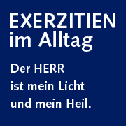 Exerzitien im Alltag am Kleinen Michel – Der Herr ist mein Licht und mein Heil Exerzitien im Alltag am Kleinen Michel – Der Herr ist mein Licht und mein Heil